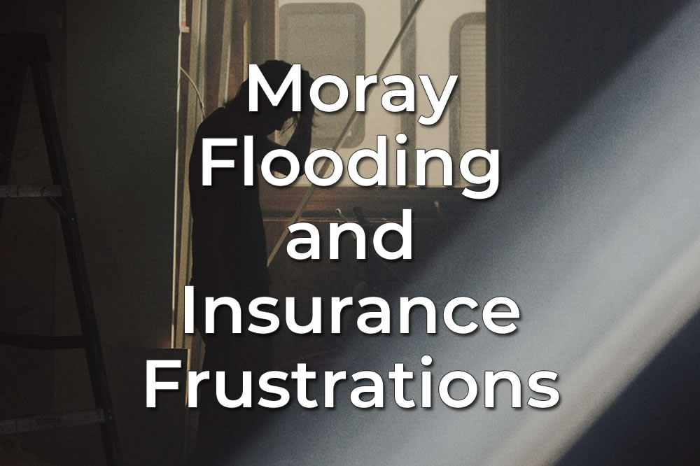 Moray Flooding and Insurance Frustrations