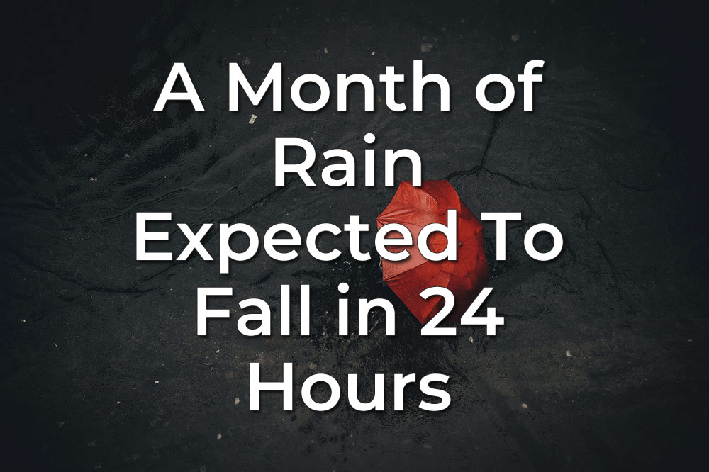 A Months Worth of Rain To Fall in 24 Hours